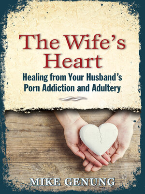 cover image of The Wife's Heart: Healing from Your Husband's Porn Addiction and Adultery